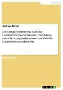 Vorderes Coverbild Die Ertragsbesteuerung nach der Unternehmenssteuerreform. Erarbeitung eines Beratungsinstrumentes zur Wahl der Unternehmensrechtsform