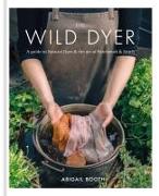 Vorderes Coverbild The Wild Dyer: A guide to natural dyes & the art of patchwork & stitch