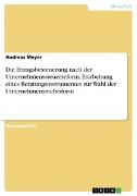 Vorderes Coverbild Die Ertragsbesteuerung nach der Unternehmenssteuerreform. Erarbeitung eines Beratungsinstrumentes zur Wahl der Unternehmensrechtsform