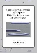 Vorderes Coverbild Frequenzkonversion mittels chipintegrierter Flüstergalerieresonatoren aus Lithiumniobat