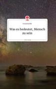 Vorderes Coverbild Was es bedeutet, Mensch zu sein. Life is a Story - story.one