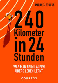 Vorderes Coverbild 240 Kilometer in 24 Stunden. Was man beim Laufen übers Leben lernt