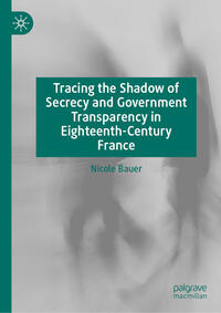 Vorderes Coverbild Tracing the Shadow of Secrecy and Government Transparency in Eighteenth-Century France
