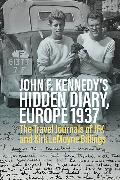 Vorderes Coverbild John F. Kennedy’s Hidden Diary, Europe 1937