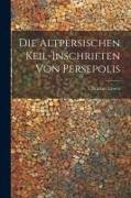 Vorderes Coverbild Die Altpersischen Keil-Inschriften von Persepolis