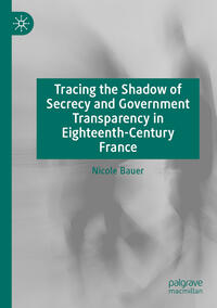 Vorderes Coverbild Tracing the Shadow of Secrecy and Government Transparency in Eighteenth-Century France