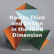 Vorderes Coverbild How to Think and Design in the Third Dimension