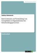 Vorderes Coverbild Interventionen zur Vermeidung von Groupthink in Organisationen bei Entscheidungsprozessen