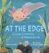 Vorderes Coverbild At the Edge: Curious Creatures of Planet Earth
