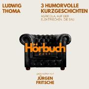 Vorderes Coverbild Ludwig Thoma: 3 humorvolle Kurzgeschichten. Agricola, Auf der Elektrischen, Die Sau