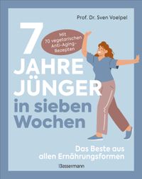 Vorderes Coverbild 7 Jahre jünger in sieben Wochen - Das Beste aus allen Ernährungsformen